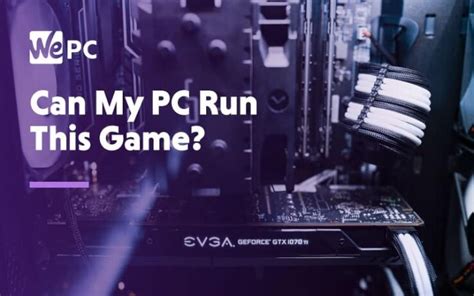 Can I Run It? Find Out What Games Your PC Can Run Today - WePC