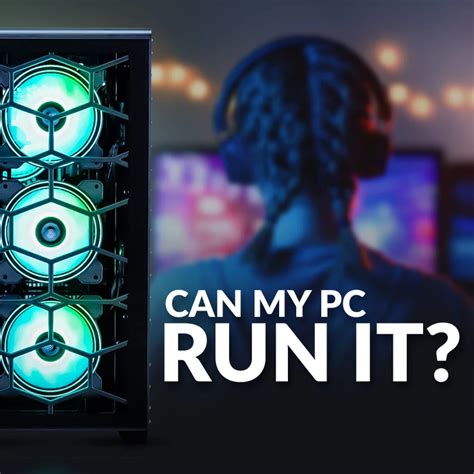 Can I Run It Can My PC Run It Can You RUN It.
