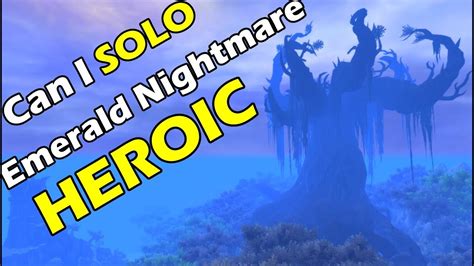 Can I SOLO the EMERALD NIGHTMARE Raid on HEROIC at Level …