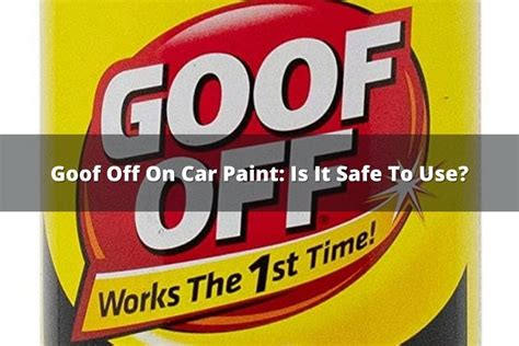 Can I Use Goof Off On My Car Car Geek