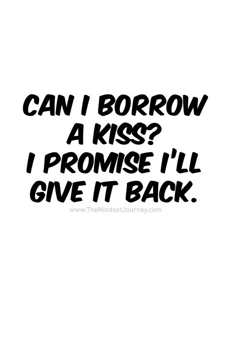 Can I borrow a kiss? I promise I