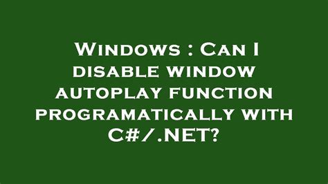 Can I disable window autoplay function programatically with C#…