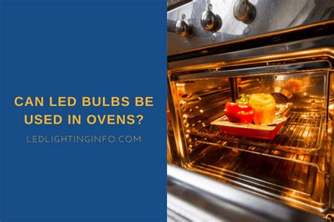 Can LED bulbs be used in ovens? - tijuana-picnic.com