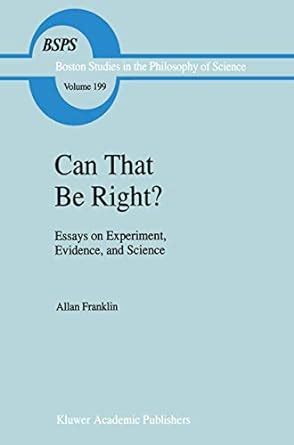Can That Be Right Essays On Experiment Evidence And Science 1st Edition Reprint