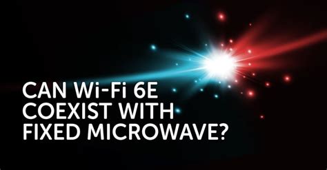 Can Wi-Fi 6E coexist with fixed microwave? - Ceragon