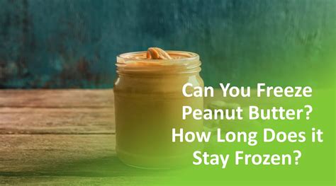 Can You Freeze Peanut Butter- How Long Does It Takes To Freeze It