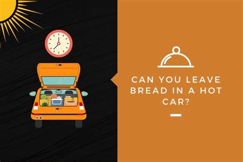 Can You Leave Bread In A Hot Car? - Kylon Powell