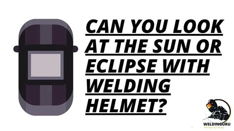 Can You Look at the Sun or Eclipse with Welding Helmet?