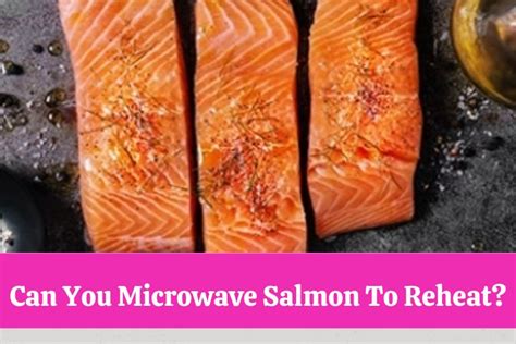 Can You Microwave Salmon? - Is It Safe to Reheat Salmon in