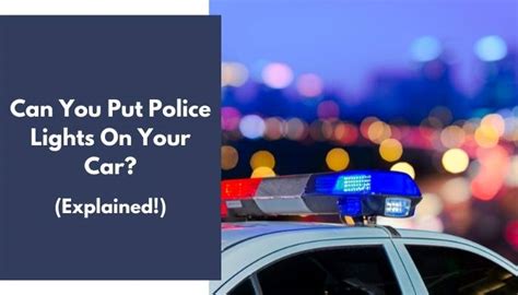 Can You Put Police Lights On Your Car? (Explained)