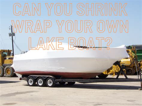 Can You Shrink Wrap Your Own Lake Boat? - Lakefront Living ...