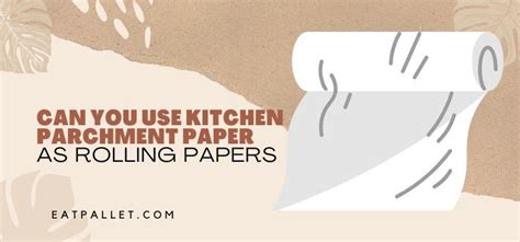 Can You Use Kitchen Parchment Paper As Rolling Papers? (2024)