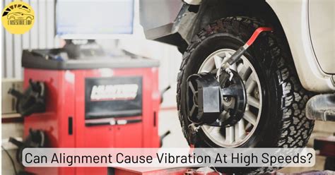 Can alignment cause vibration at high speeds.  Full diagnostic guide.  Mar 3, 2026 · ...
