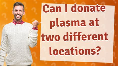 Can i donate plasma at two different locations. To find a blood donation site near you, please provide at least a state or zip code using the Blood Donation Site Locator below. Once you have identified your nearest donation site, please be sure to first call ahead or visit their website to schedule an appointment and ensure donor eligibility. City. State. ZIP Code. Show locations within: 