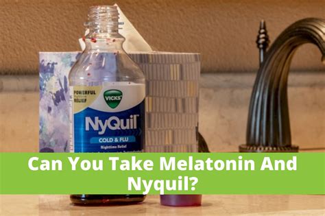 Can i take nyquil with melatonin. Things To Know About Can i take nyquil with melatonin. 
