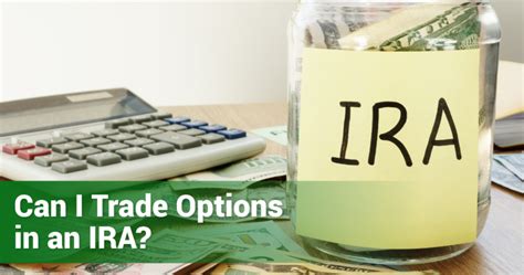 Can i trade options in an ira. Things To Know About Can i trade options in an ira. 