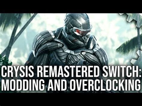 Can modding and overclocking improve Crysis Remastered on Switch 