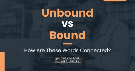 Can someone please help explain bound vs. unbound …