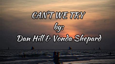 Can't We Try Lyrics by Dan Hill from the Easy 80s [Time Life Box Set] album- including song video, artist biography, translations and more: I see your face …. 