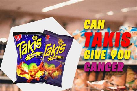 Takis can even cause you to have cancer. Portion 