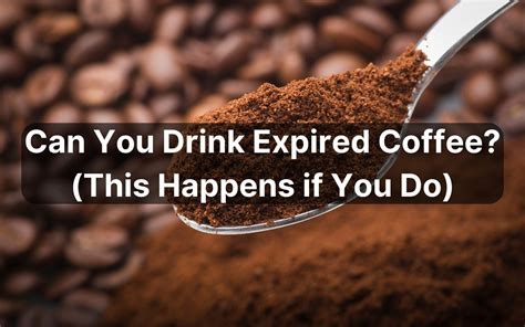 Can you drink expired coffee. Things To Know About Can you drink expired coffee. 