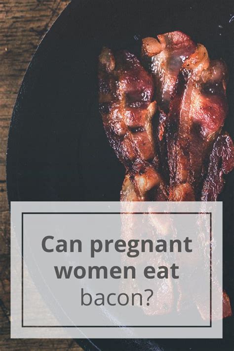 Can you eat bacon when pregnant. 