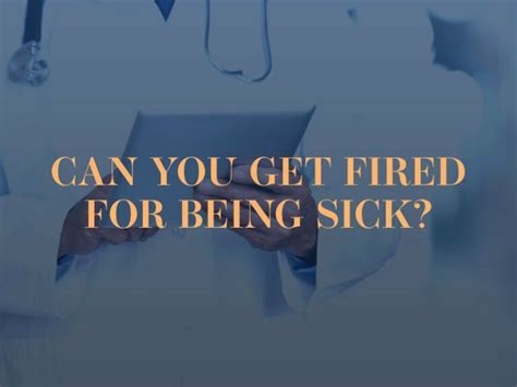 Can you get fired for being sick. First, you need to determine whether any state or federal statutes apply. For example, if the employee has worked for you for at least a year and has worked at least 1,250 hours in the past year, and if you have 50 or more employees within a 75-mile radius, the employee is probably covered by the Family and Medical Leave Act (FMLA). The FMLA ... 