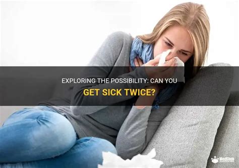 Can you get sick from the same virus back to back.  Or you can catch the...