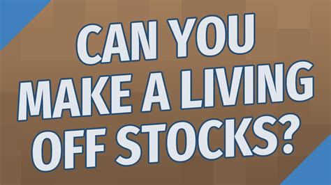 Can you make a living off of stocks. Things To Know About Can you make a living off of stocks. 