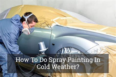 Can you spray paint in cold weather? – Talkpainting