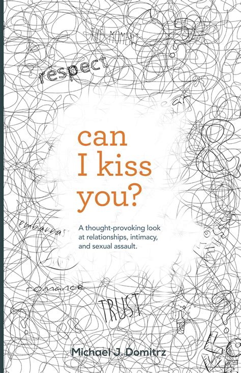 Read Can I Kiss You A Thoughtprovoking Look At Relationships Intimacy And Sexual Assault By Mike Domitrz