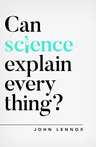 Full Download Can Science Explain Everything By John C Lennox