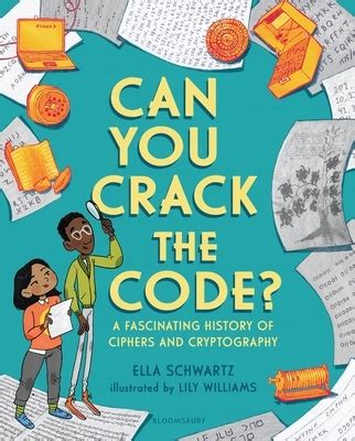 Download Can You Crack The Code A Fascinating History Of Ciphers And Cryptography By Ella Schwartz