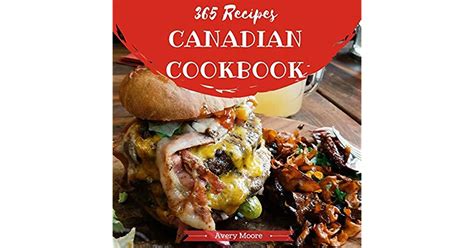 Full Download Canadian Cookbook 365 Tasting Canadian Cuisine Right In Your Little Kitchen French Canadian Cookbook French Canadian Cookbook Canadian Fish Cookbook Canadian Living Cookbook Book 1 By Avery Moore