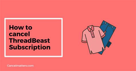 Cancel threadbeast. Looking to cancel your Threadbeast subscription? Our quick and easy guide walks you through the process step by step, ensuring you can manage your subscription … 