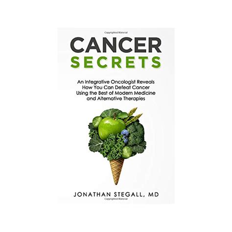 Read Online Cancer Secrets An Integrative Oncologist Reveals How You Can Defeat Cancer Using The Best Of Modern Medicine And Alternative Therapies By Jonathan Stegall