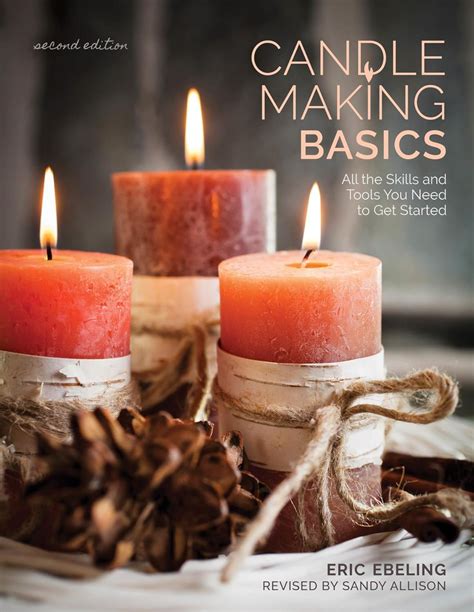 Read Online Candle Making Basics All The Skills And Tools You Need To Get Started By Eric Ebeling