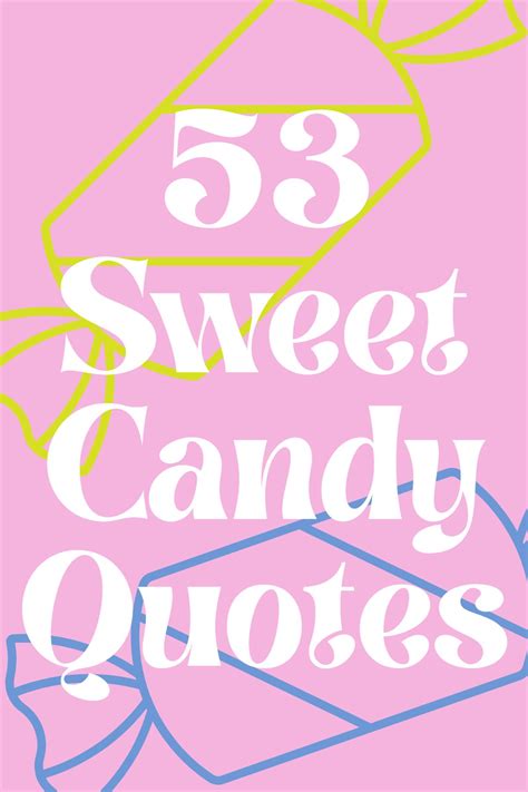 Candy quote. Cotton Candy Quotes. Sweet, fluffy, and cute, these are just a few of our favorite things about cotton candy. These quotes go perfectly with our love of this sugary treat. Check out a few of our favorites! 1. Dreams taste like cotton candy. 2. One of the secrets of a happy life is cotton candy. 3. I love you more than cotton candy, popcorn and ... 