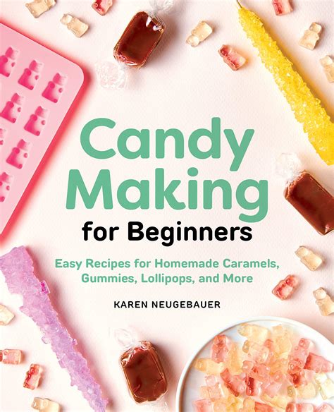Read Online Candy Making For Beginners Easy Recipes For Homemade Caramels Gummies Lollipops And More By Karen Neugebauer