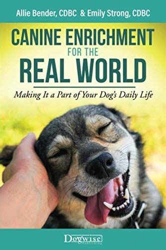 Read Online Canine Enrichment For The Real World Making It A Part Of Your Dogs Daily Life By Allie Bender