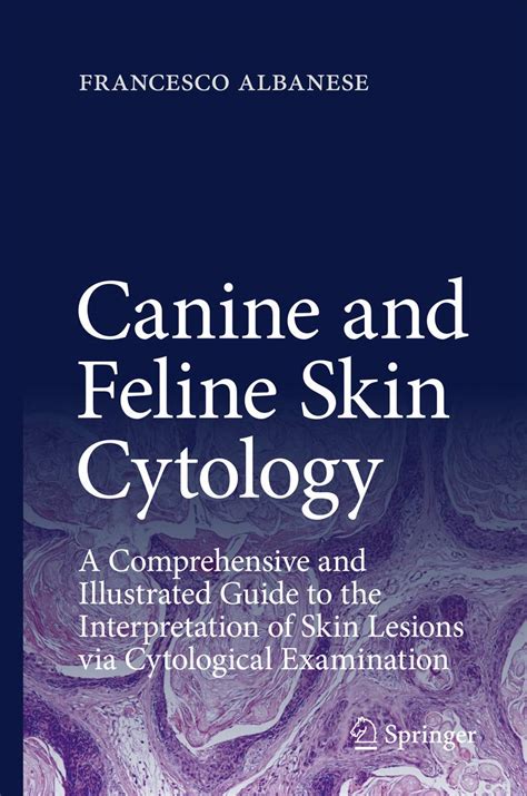 Read Online Canine And Feline Skin Cytology A Comprehensive And Illustrated Guide To The Interpretation Of Skin Lesions Via Cytological Examination By Francesco Albanese