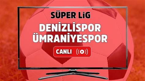 Canlı maç izle! Denizlispor - Ümraniyespor maçı canlı izle!