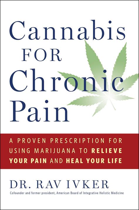 Read Online Cannabis For Chronic Pain A Proven Prescription For Using Marijuana To Relieve Your Pain And Heal Your Life By Rav Ivker