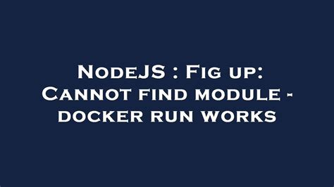 Cannot find module? : docker - Reddit