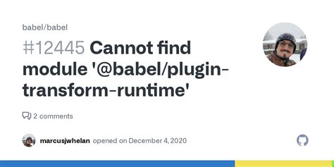Cannot find module babel plugin transform runtime.  I think his document says so.  The runtime...