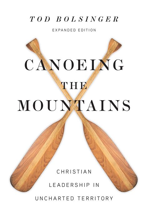 Read Online Canoeing The Mountains Christian Leadership In Uncharted Territory By Tod Bolsinger