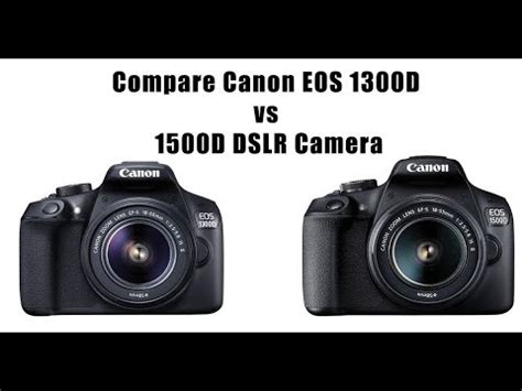 Canon EOS 1300D vs Canon EOS 1500D: What is the .