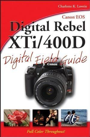 Canon eos digital rebel xti 400d digital field guide by charlotte k lowrie. - Allen bradley powerflex 4 user manual.