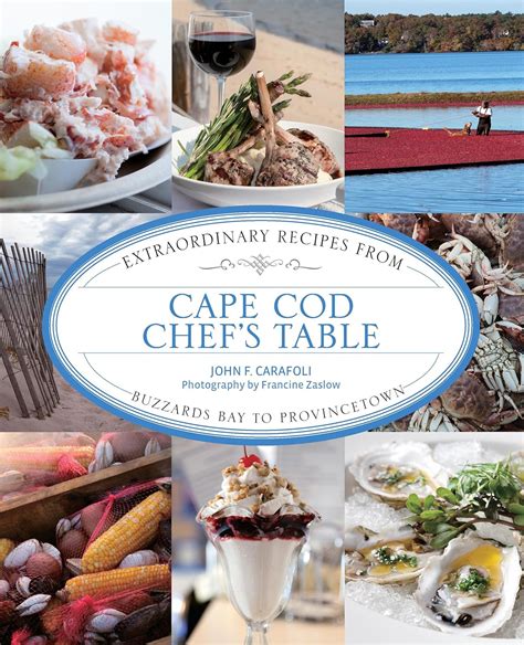 Read Cape Cod Chefs Table Extraordinary Recipes From Buzzards Bay To Provincetown By John F Carafoli