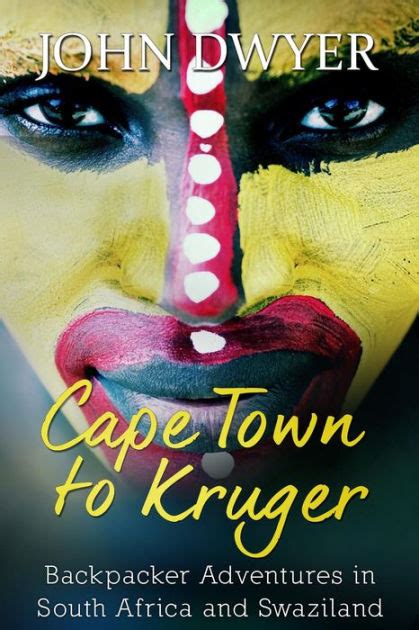 Read Cape Town To Kruger Backpacker Adventures In South Africa And Swaziland World Travel Book 1 By John  Dwyer